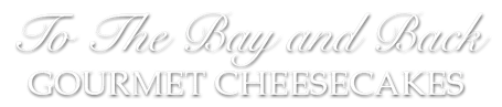 To The Bay and Back Gourmet Cheesecakes logo in elegant gray script